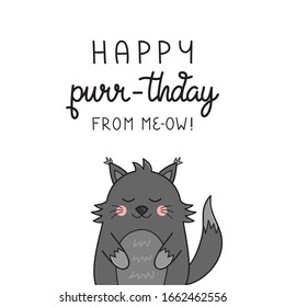 Happy purr-thday from me-ow, funny cat vector illustration. Hand drawn and handwritten greeting card with cute grey hairy kitten. Isolated.