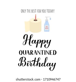 Happy quarantined birthday funny greeting card with toilet paper and hand sanitizer. Coronavirus COVID-19 isolation typography poster. Vector template for banner, flyer, sticker, t-shirt, postcard.