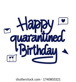 Happy quarantined birthday hand drawn greeting card. Lettering design with message icons for bday presents.