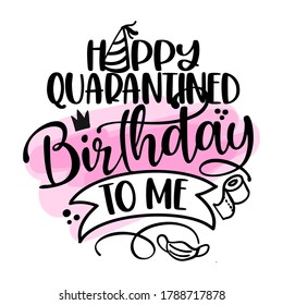 Happy Quarantined Birthday to me - STOP coronavirus (2019-ncov) Funny awareness lettering phrase. 