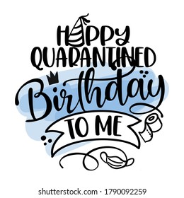 Happy Quarantined Birthday to me - STOP coronavirus (2019-ncov) Funny awareness lettering phrase. 