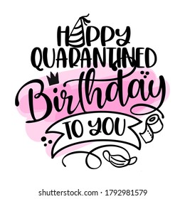 Happy Quarantined Birthday to You - STOP coronavirus (2019-ncov) Funny awareness lettering phrase. 