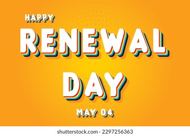 Happy Renewal Day, May 04. Calendar of May Retro Text Effect, Vector design