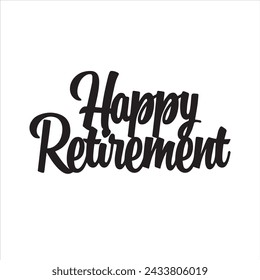 happy retirement background inspirational positive quotes, motivational, typography, lettering design