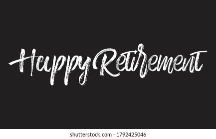 happy retirement Chalk white text lettering typography and Calligraphy retro phrase isolated on the Black background  