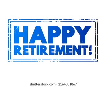 Happy Retirement - is a friendly phrase used to congratulate someone who is retiring from work, text concept stamp