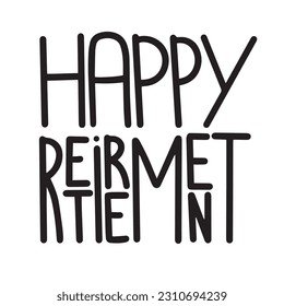 Happy retirement. Hand drawing lettering square poster of banner or card. Graphic text calligraphy for senior people. Vector illustration