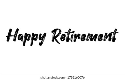 happy retirement Hand drawn Brush Typography Black text lettering and phrase isolated on the White background