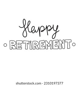 Happy retirement. Inscriptions or lettering isolated on white background. Bundle of festive wishes and slogans written with elegant cursive fonts. Monochrome decorative vector illustration