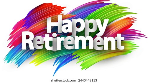 Happy retirement paper word sign with colorful spectrum paint brush strokes over white. Vector illustration.