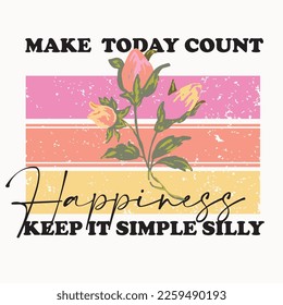 Happy, retro, vintage, flower, floral graphic, inspirational slogan text, flower drawing, hand lettering slogan text. Vector illustration design. For fashion graphics, t shirt prints, posters