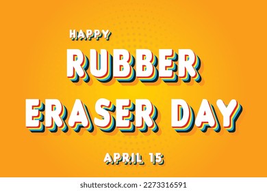 Happy Rubber Eraser Day, April 15. Calendar of April Retro Text Effect, Vector design