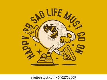 Happy or sad, life must go on. Mascot character illustration of ball head in running pose