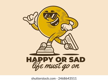 Happy or sad, life must go on. Mascot character illustration of ball head in running pose