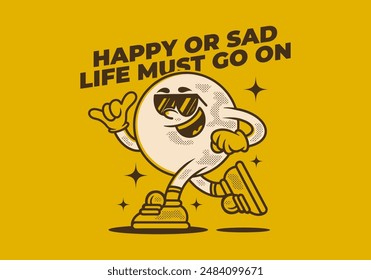 Happy or sad, life must go on. Mascot character illustration of ball head in running pose