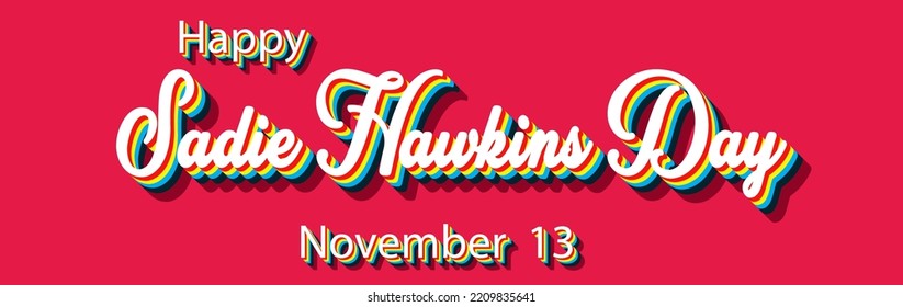 Happy Sadie Hawkins Day, November 13. Calendar of November Retro Text Effect, Vector design