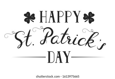 Happy Saint Patrick Day lettering. Irish holiday quote for greeting card with clover leaf