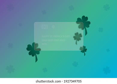 Happy Saint Patrick Day. Transparent credit card. Frosted glass. Colored vector illustration. Glass morphism style. Credit card lettering. Clover ornament. Four-leafed. Isolated colorful background. 