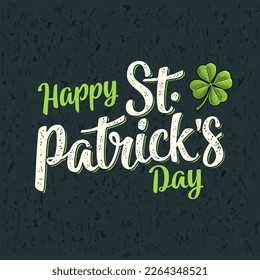 Happy Saint Patrick's Day calligraphy lettering. Good luck four leaf clover vector vintage color engraved illustration on dark background