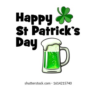 Happy Saint Patrick's Day card with text, lucky shamrock three clover leaf and mug of green beer. Hand drawn vector illustration isolated on white background.
