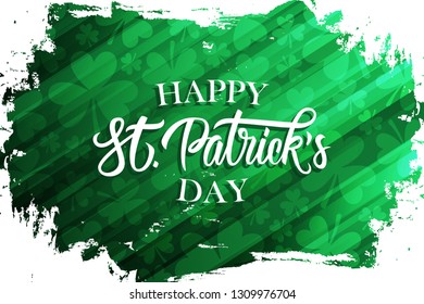 Happy Saint Patrick's Day celebrate banner with hand drawn lettering text design and clovers on brush stroke green background. Irish national hiliday vector illustration. 