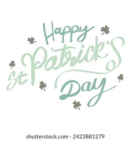 Happy Saint Patricks day design elements. St. Patrick’s day greeting celebration text and shamrock flowers