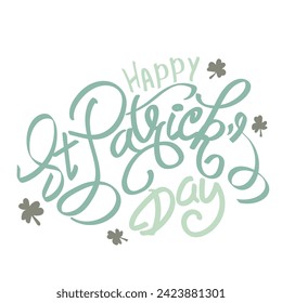 Happy Saint Patricks day design elements. St. Patrick’s day greeting celebration text and shamrock flowers