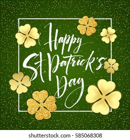 Happy saint Patricks day greeting poster with lettering text and golden glitter clover leaves. Vector illustration EPS10