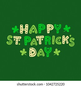 Happy Saint Patrick's day. Hand drawn colorful vector lettering. Green greeting design for postcards, posters and web banners