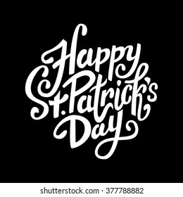 Happy Saint Patrick's day handwritten message in white on black background, brush pen lettering, postcard, vector illustration