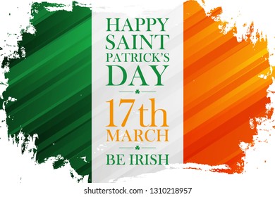 Happy Saint Patrick's Day  holiday banner with irish flag colors brush stroke background. 17 march, be irish. Vector illustration. 