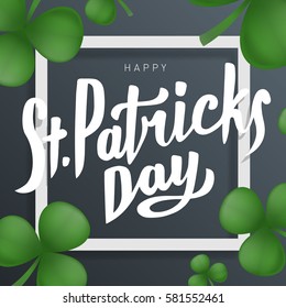 Happy Saint Patricks day lettering. Greeting postcard or banner. National holiday of Ireland. Modern hand drawn letters with realistic clovers. Abstract style. Vector illustration.