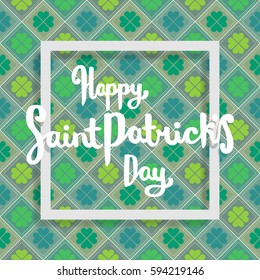 Happy Saint Patricks day lettering on clover pattern background. Greeting postcard or banner. National holiday of Ireland. Modern hand drawn letters with realistic clovers. Vector illustration.