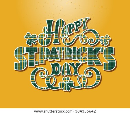 'Happy Saint Patrick's Day' on textured kilt background. Hand drawn irish celebration lettering typography for postcard, card, banner template. Typographic design for national holiday. Vector EPS10'Happy Saint Patrick's Day' on textured kilt background. Hand drawn irish celebration lettering typography for postcard, card, banner template. Typographic design for national holiday. Vector EPS10