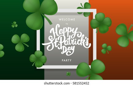 Happy Saint Patricks day party lettering on a Ireland flag background. Greeting postcard or banner. National holiday of Ireland. Modern hand drawn letters with realistic clovers. 