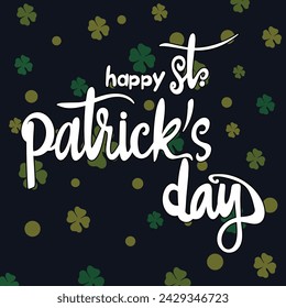 Happy Saint Patrick's day poster with clover on dark blue background. Saint Patrick festival on March 17 Vector for greeting card with leaf clovers and shapes. Irish greeting card.Vector illustration.