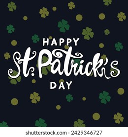 Happy Saint Patrick's day poster with clover on dark blue background. Saint Patrick festival on March 17 Vector for greeting card with leaf clovers and shapes. Irish greeting card.Vector illustration.