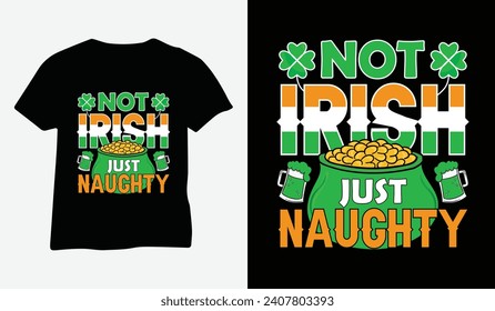 Happy Saint Patricks' Day Printable Vector, Not Irish just naughty St Patrick's day t-shirt design