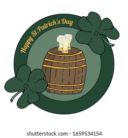 Happy Saint Patrick's day. Sticker and congratulation for March 17th. Barrel with beer and glasses for a beer party, three-leaf clover. Template for invitation.