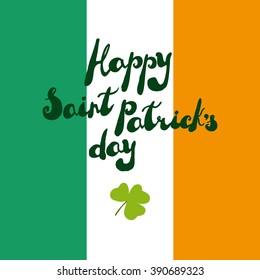 Happy Saint Patrick's Day. Traditional Ireland holiday greeting card. Hand made text on bright background. Vector illustration.