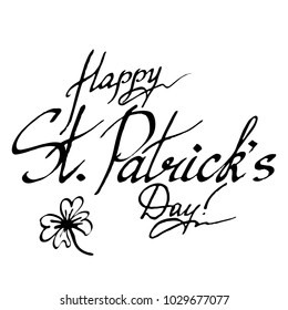 Happy Saint Patrick's Day wish Ireland phrase word lettering typographic clover shamrock plant ink hand drawn art vector isolated
