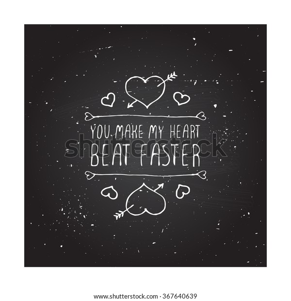 Happy Saint\
Valentines day greeting card.  You make my heart beat faster.\
Typographic banner with text and hearts on chalkboard background.\
Saint Valentines vector handdrawn\
badge.