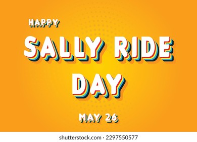 Happy Sally Ride Day, May 26. Calendar of May Retro Text Effect, Vector design