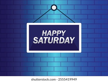 Happy Saturday hanging sign banner on brick wall background. Greeting text of Happy Saturday, typography composition. Vector illustration for your design