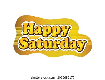 Happy Saturday text, to apply as a label, sticker, tag or motivational board. The phrase Happy Saturday is expressed as an encouragement to enjoy the holiday time. 