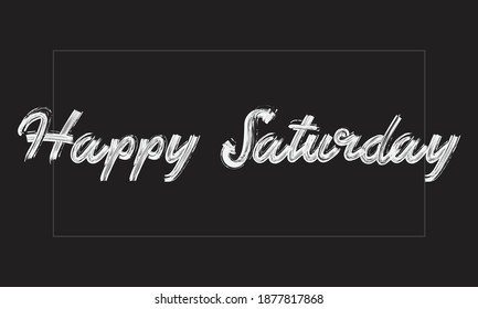 Happy Saturday Typography Handwritten modern brush lettering words in white text and phrase isolated on the Black background