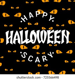 Happy Scary Halloween lettering on scary eyes background. Halloween greeting card. Vector.