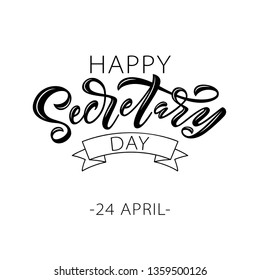 Happy Secretary Day hand lettering vector illustration. 24 April 2019. Hand drawn text design for National Secretaries Day. Administrative Professionals Day. Script word for print greetings card