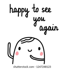 Happy to see you again hand drawn illustration with cheerful marshmallow for prints posters t shirts articles notebooks and postcards cards