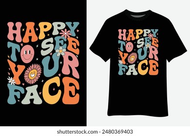 Happy To See Your Face Teacher Smile Daisy Back To School T-Shirt Design